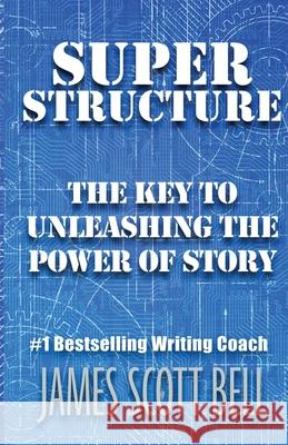 Super Structure: The Key to Unleashing the Power of Story James Scott Bell 9780910355193 Compendium Press - książka