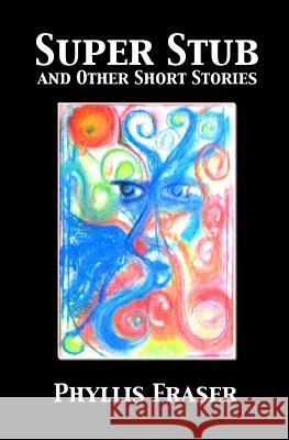 Super Stub and Other Short Stories Phyllis Fraser 9780985222987 Andrew Benzie Books - książka