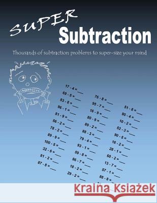 Super Subtraction: Thousands of subtraction problems to super-size your mind Mahoney, C. 9781484887110 Createspace Independent Publishing Platform - książka