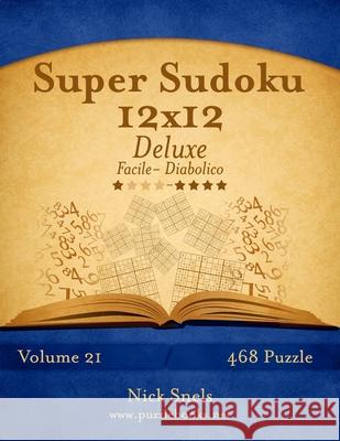 Super Sudoku 12x12 Deluxe - Da Facile a Diabolico - Volume 21 - 468 Puzzle Nick Snels 9781512071481 Createspace Independent Publishing Platform - książka