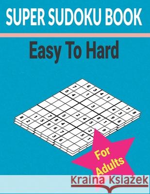 Super sudoku Book Easy to Hard for Adults: 500+ Different level puzzles with solutions Charles A Kelly 9798511901596 Independently Published - książka
