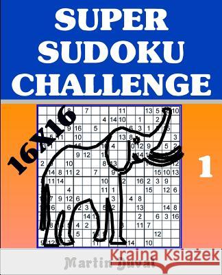 Super Sudoku Challenge 1: 16x16 Martin Duval 9781511633482 Createspace - książka