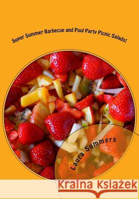 Super Summer Barbecue and Pool Party Picnic Salads!: Side Dishes for All Your Summer Parties Laura Sommers 9781530627776 Createspace Independent Publishing Platform - książka