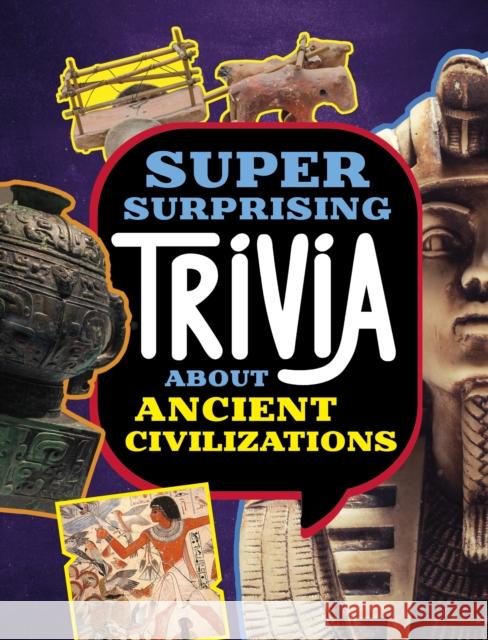 Super Surprising Trivia About Ancient Civilizations Lisa M. Bolt Simons 9781398254343 Capstone Global Library Ltd - książka