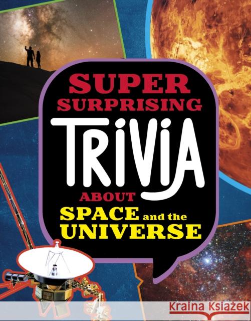 Super Surprising Trivia About Space and the Universe Ailynn Collins 9781398254312 Capstone Global Library Ltd - książka