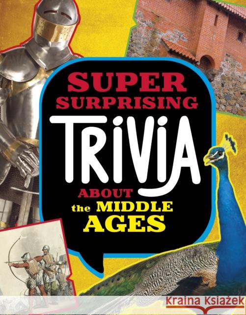 Super Surprising Trivia About the Middle Ages Megan Cooley Peterson 9781398256132 Capstone Global Library Ltd - książka