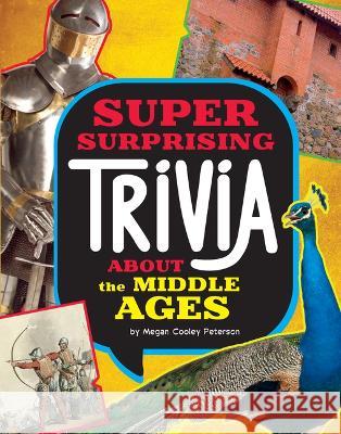 Super Surprising Trivia about the Middle Ages Megan Cooley Peterson 9781669064831 Capstone Press - książka