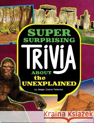 Super Surprising Trivia about the Unexplained Megan Cooley Peterson 9781669071778 Capstone Press - książka