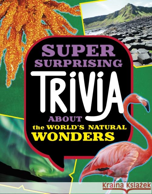 Super Surprising Trivia About the World's Natural Wonders Ailynn Collins 9781398254336 Capstone Global Library Ltd - książka