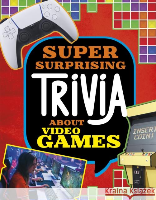 Super Surprising Trivia About Video Games Mari Bolte 9781398256156 Capstone Global Library Ltd - książka