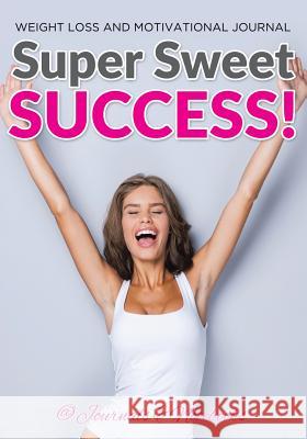 Super Sweet Success! Weight Loss and Motivational Journal @. Journals and Notebooks 9781683265108 Speedy Publishing LLC - książka