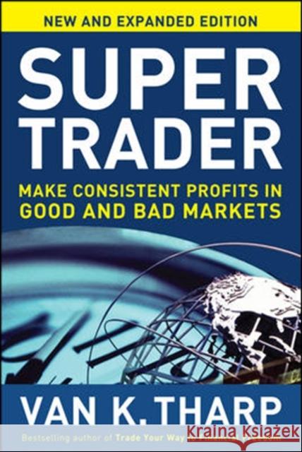 Super Trader, Expanded Edition: Make Consistent Profits in Good and Bad Markets Tharp, Van 9780071749084 McGraw-Hill Education - Europe - książka