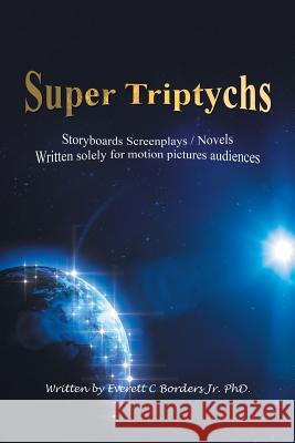 Super Triptychs: Storyboards Screenplays / Novels Everett Border 9781796038491 Xlibris Us - książka