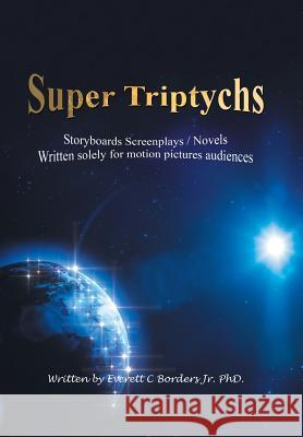 Super Triptychs: Storyboards Screenplays / Novels Everett Border 9781796038507 Xlibris Us - książka