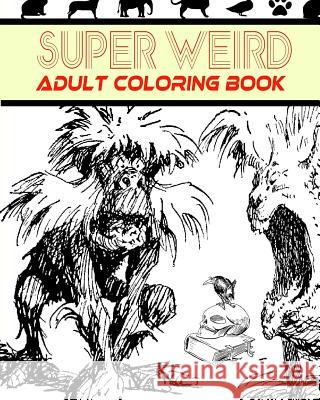 Super Weird Adult Coloring Book Rachel R. Green 9781542750462 Createspace Independent Publishing Platform - książka