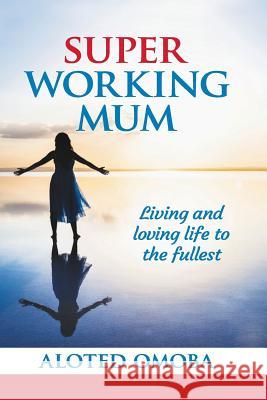 Super Working Mum: Living and Loving Life To The Fullest Essien-Nelson, Bola Salt 9780956148414 Graceville - książka