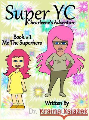 Super YC - Chearleene's Adventure: Me The Superhero Chaisson, Yvonne 9780578460857 Dr. Yvonne Chaisson - książka