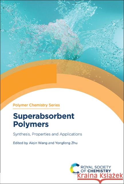 Superabsorbent Polymers: Synthesis, Properties and Applications Aiqin Wang Yongfeng Zhu 9781837674152 Royal Society of Chemistry - książka