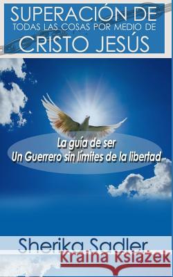 Superacion de todas las cosas por medio de Cristo Jesus Sadler, Sherika 9781974135226 Createspace Independent Publishing Platform - książka