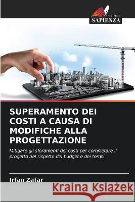 Superamento Dei Costi a Causa Di Modifiche Alla Progettazione Irfan Zafar 9786205731956 Edizioni Sapienza - książka