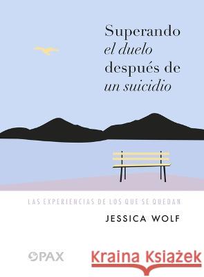 Superando El Duelo Después de Un Suicidio: Las Experiencias de Los Que Se Quedan Wolf, Jessica 9786077134787 Editorial Terracota - książka