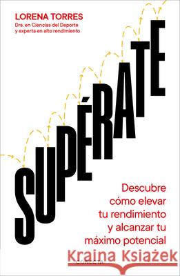 Superate: Descubre C?mo Elevar Tu Rendimiento Y Alcanzar Tu M?ximo Potencial / Outdo Yourself Lorena Torres 9788418053191 Conecta - książka