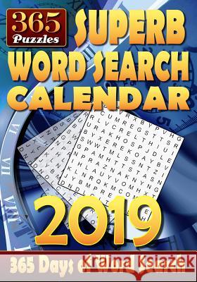 Superb Word Search Calendar 2019. 365 Days of Word Search: 2 Word Puzzles Per Page. 1 Puzzle for Each Day of the Year. Can You Solve All the Puzzles? Sascha Murdock 9781729190845 Independently Published - książka