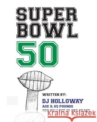 Superbowl 50 MR Darnell Joseph Holloway Mrs Julie Marie Holloway Mrs Julie Marie Holloway 9781530842360 Createspace Independent Publishing Platform - książka