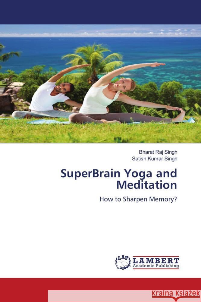 SuperBrain Yoga and Meditation Singh, Bharat Raj, Singh, Satish Kumar 9786204739922 LAP Lambert Academic Publishing - książka