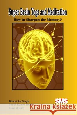 SuperBrain Yoga and Meditation: How to Sharpen the Memory? Bharat Raj Singh Satish Kumar Singh Sunil Ji Garg 9781678165451 Lulu.com - książka