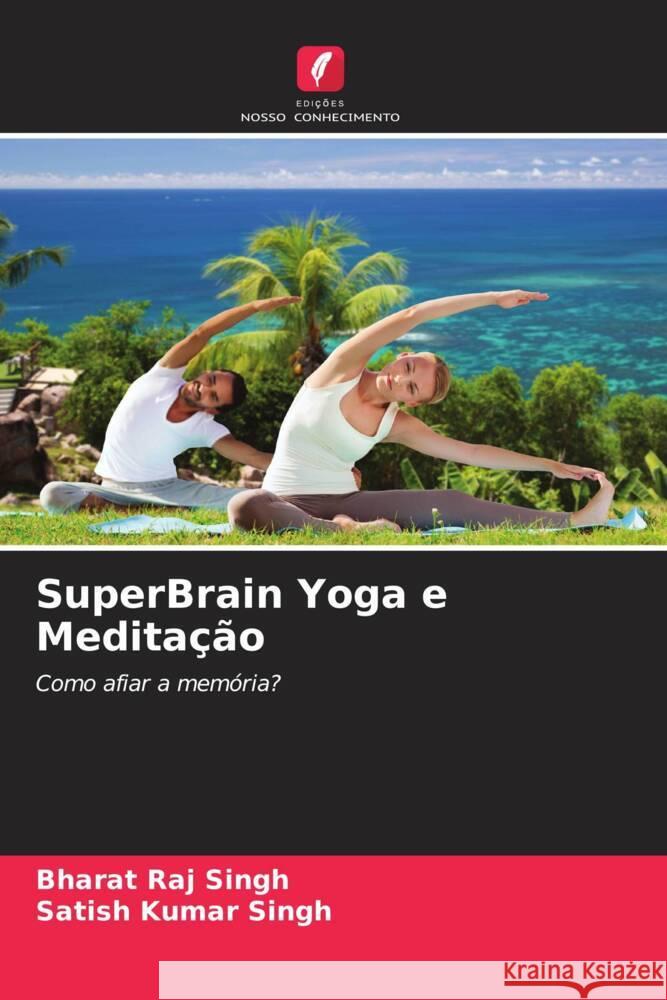 SuperBrain Yoga e Meditação Singh, Bharat Raj, Singh, Satish Kumar 9786204496900 Edições Nosso Conhecimento - książka