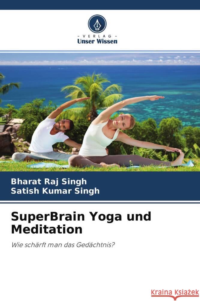 SuperBrain Yoga und Meditation Singh, Bharat Raj, Singh, Satish Kumar 9786204496962 Verlag Unser Wissen - książka