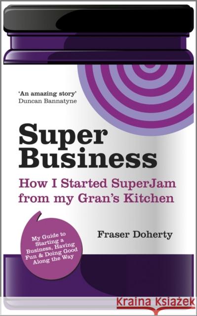 Superbusiness: How I Started Superjam from My Gran's Kitchen Doherty, Fraser 9780857081421  - książka
