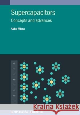 Supercapacitors: Concepts and Advances Abha Misra 9780750359450 Institute of Physics Publishing - książka