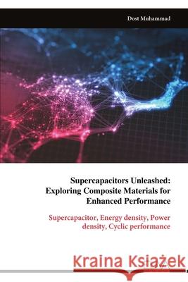 Supercapacitors Unleashed: Exploring Composite Materials for Enhanced Performance Dost Muhammad 9789999329804 Eliva Press - książka