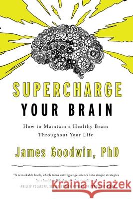 Supercharge Your Brain: How to Maintain a Healthy Brain Throughout Your Life Goodwin, James 9781643138671 Pegasus Books - książka