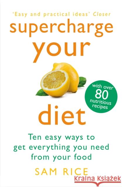 Supercharge Your Diet: Ten Easy Ways to Get Everything You Need From Your Food Sam Rice 9781472297938 HEADLINE - książka