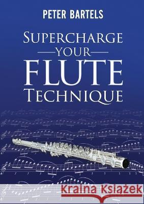 Supercharge Your Flute Technique Peter Bartels 9780648057208 Peter Bartels - książka