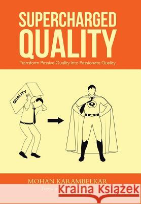 Supercharged Quality: Transform Passive Quality Into Passionate Quality Karambelkar, Mohan 9781482816419 Partridge Publishing (Authorsolutions) - książka