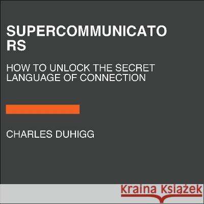 Supercommunicators: How to Unlock the Secret Language of Connection Charles Duhigg 9780593862063 Random House Large Print Publishing - książka