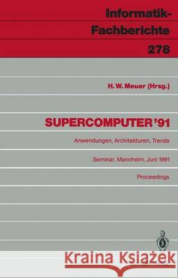 Supercomputer '91: Anwendungen, Architekturen, Trends Seminar, Mannheim, 20.-22. Juni 1991 Proceedings Meuer, Hans W. 9783540542315 Springer - książka