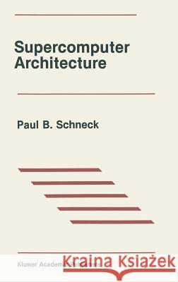 Supercomputer Architecture Paul B. Schneck 9780898382389 Kluwer Academic Publishers - książka