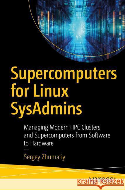 Supercomputers for Linux SysAdmins Zhumatiy, Sergey 9798868815997 Apress - książka