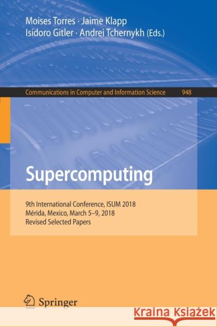 Supercomputing: 9th International Conference, Isum 2018, Mérida, Mexico, March 5-9, 2018, Revised Selected Papers Torres, Moises 9783030104474 Springer Nature Switzerland AG - książka