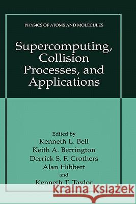 Supercomputing, Collision Processes, and Applications Kenneth L. Bell Keith A. Berrington Derrick S. F. Crothers 9780306461903 Plenum Publishing Corporation - książka