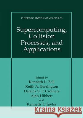 Supercomputing, Collision Processes, and Applications Kenneth L. Bell Keith A. Berrington Derrick S. F. Crothers 9781475772159 Springer - książka