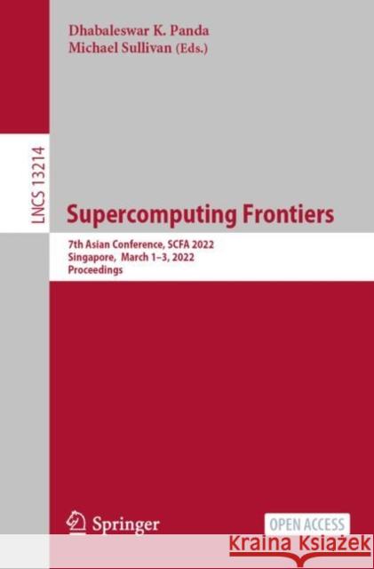 Supercomputing Frontiers: 7th Asian Conference, SCFA 2022, Singapore, March 1–3, 2022, Proceedings Dhabaleswar K. Panda, Michael Sullivan 9783031104183 Springer International Publishing AG - książka