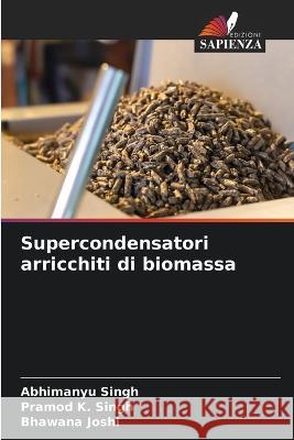Supercondensatori arricchiti di biomassa Abhimanyu Singh Pramod K Singh Bhawana Joshi 9786205764022 Edizioni Sapienza - książka