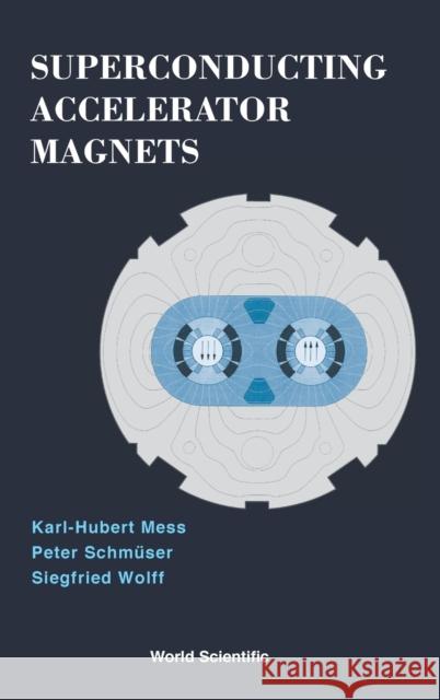 Superconducting Accelerator Magnets Karl-Hubert Mess P. Schmuser 9789810227906 WORLD SCIENTIFIC PUBLISHING CO PTE LTD - książka