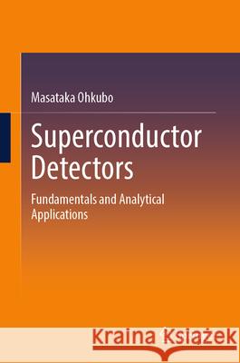 Superconducting Detectors: Fundamentals and Analytical Applications Masataka Ohkubo 9783031841927 Springer - książka